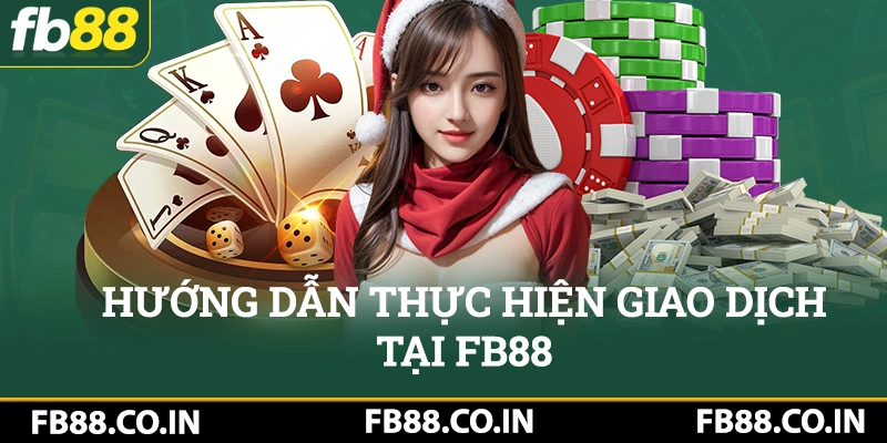 Hướng dẫn thực hiện giao dịch tại FB88