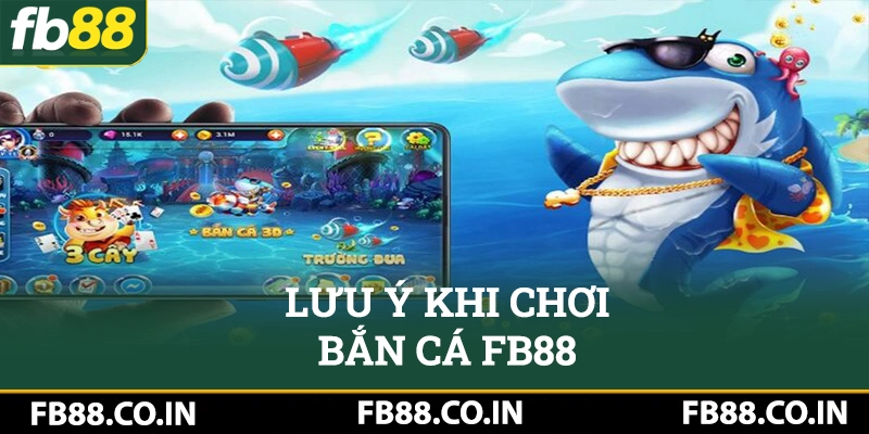 Những điều cần lưu ý khi chơi bắn cá của FB88